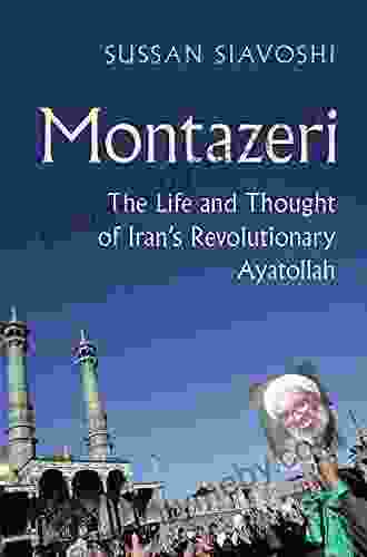 Montazeri: The Life and Thought of Iran s Revolutionary Ayatollah