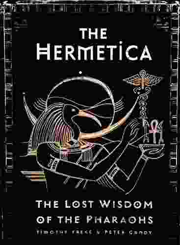 The Hermetica: The Lost Wisdom Of The Pharaohs