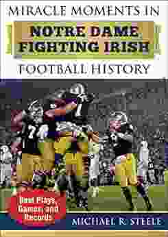 Miracle Moments in Notre Dame Fighting Irish Football History: Best Plays Games and Records