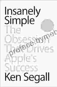 Insanely Simple: The Obsession That Drives Apple S Success