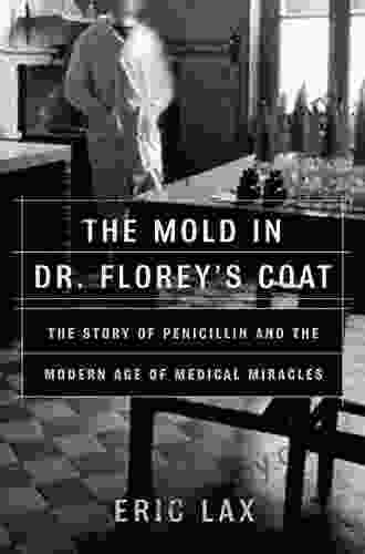 The Mold In Dr Florey S Coat: The Story Of The Penicillin Miracle