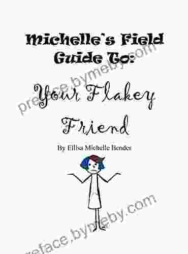 Michelle S Field Guide To: Your Flakey Friend