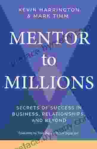 Mentor to Millions: Secrets of Success in Business Relationships and Beyond