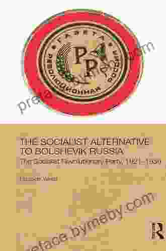 The Socialist Alternative To Bolshevik Russia: The Socialist Revolutionary Party 1921 39 (BASEES/Routledge On Russian And East European Studies 68)