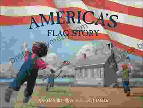 America S Flag Story Karen S Robbins