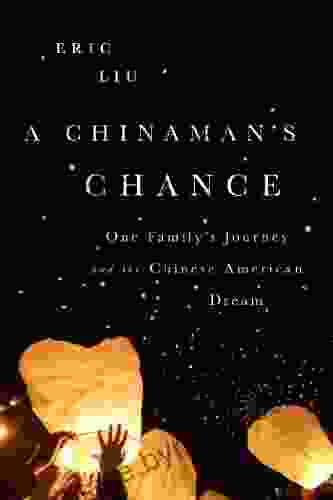 A Chinaman S Chance: One Family S Journey And The Chinese American Dream