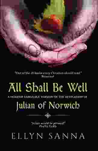 All Shall Be Well: A Modern Language Version Of The Revelation Of Julian Of Norwich