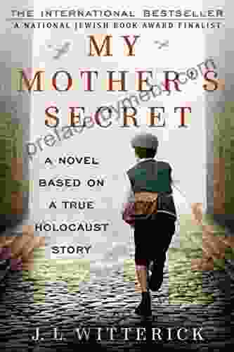 My Mother s Secret: A Novel Based on a True Holocaust Story