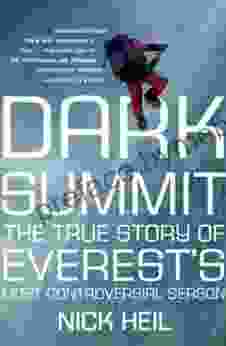 Dark Summit: The True Story of Everest s Most Controversial Season