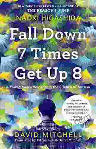 Fall Down 7 Times Get Up 8: A Young Man s Voice from the Silence of Autism