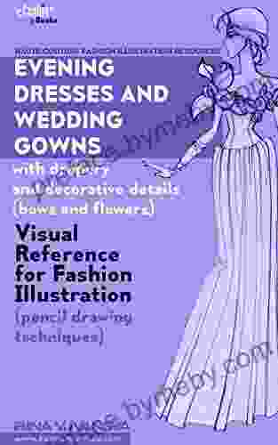 Evening Dresses And Wedding Gowns With Drapery And Decorative Details (bows And Flowers): Visual Reference For Fashion Illustration (pencil Drawing Fashion Illustration Resources 1)