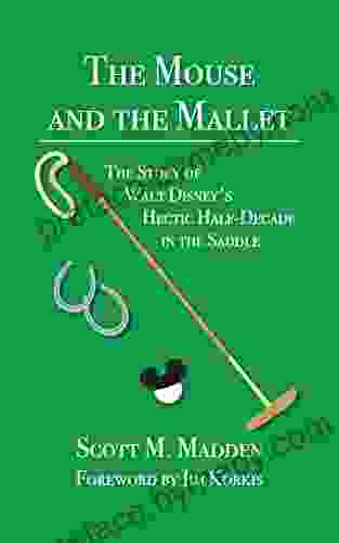 The Mouse And The Mallet: The Story Of Walt Disney S Hectic Half Decade In The Saddle