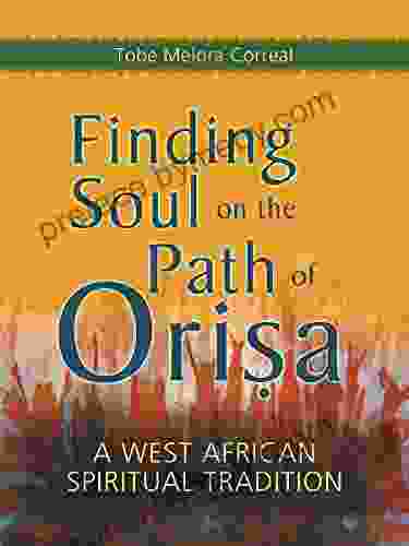 Finding Soul On The Path Of Orisa: A West African Spiritual Tradition