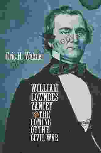 William Lowndes Yancey And The Coming Of The Civil War (Civil War America)