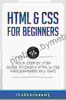 Html: HTML CSS: For Beginners: Your Step By Step Guide To Easily HtmL Css Programming In 7 Days (Programming Languages)