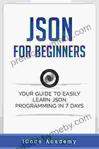 Json for Beginners: Your Guide to Easily Learn Json In 7 Days (Programming Languages 8)