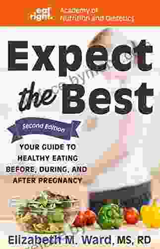 Expect the Best: Your Guide to Healthy Eating Before During and After Pregnancy 2nd Edition